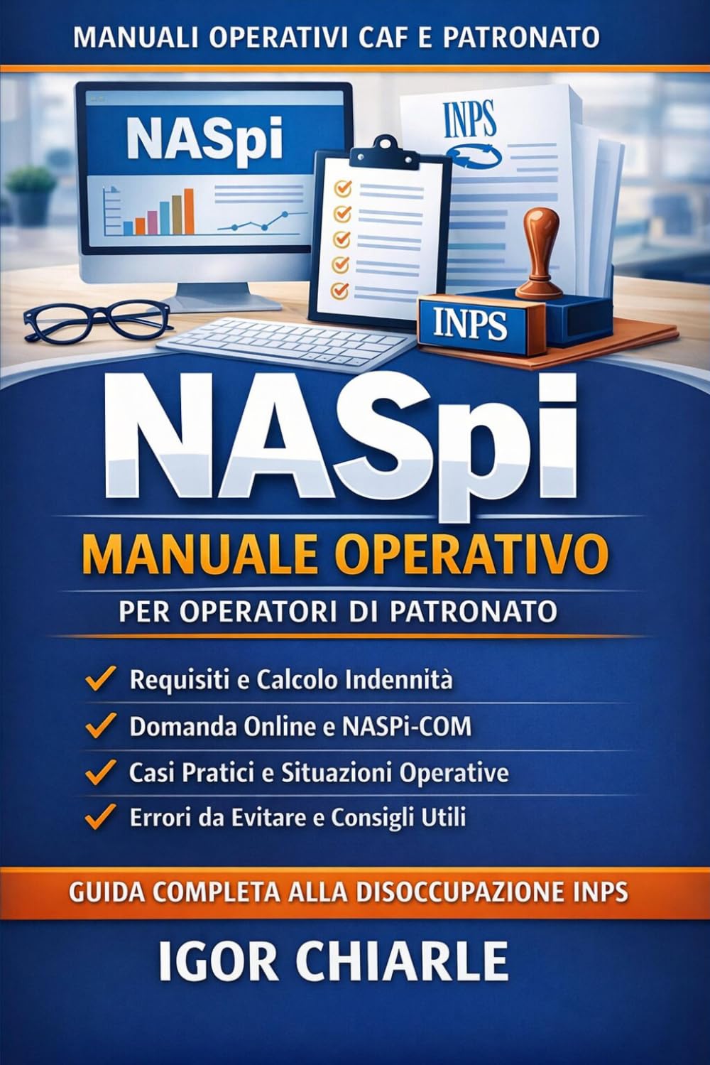 NASPI – MANUALE OPERATIVO PER OPERATORI DI PATRONATO: Guida pratica alla gestione della disoccupazione INPS: requisiti, calcolo, domanda online, ... operativi (Manuali Operativi CAF e Patronato)