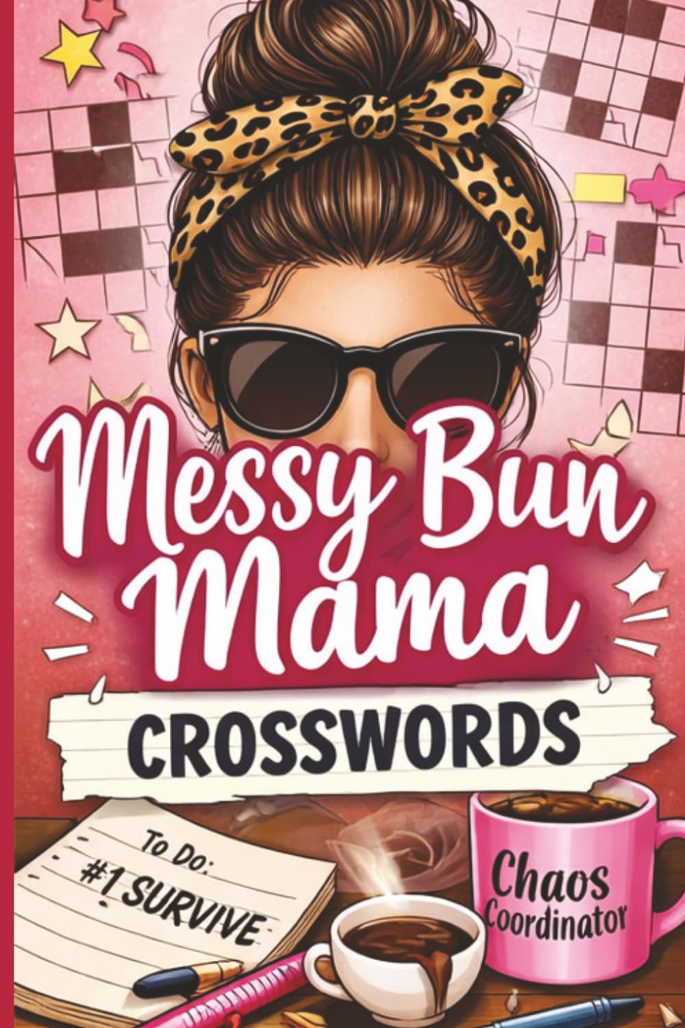 Messy Bun Mama Crossword Puzzles: 495 Relatable Words for Moms | 55 Fun Puzzles About Motherhood, Chaos & Coffee