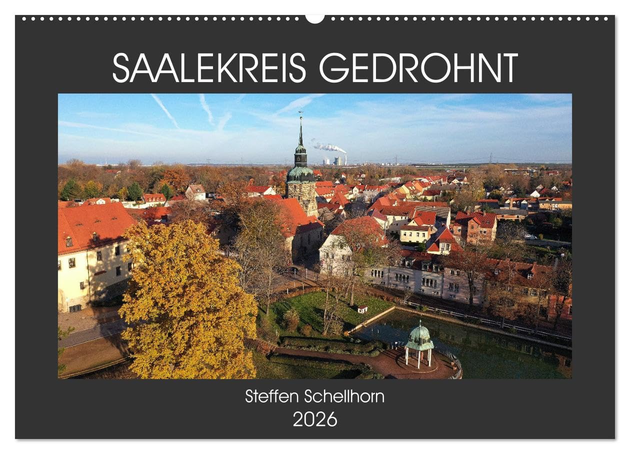 SAALEKREIS GEDROHNT (Wandkalender 2026 DIN A2 quer), CALVENDO Monatskalender: Mit der Drohne durch den Saalekreis (CALVENDO Orte)