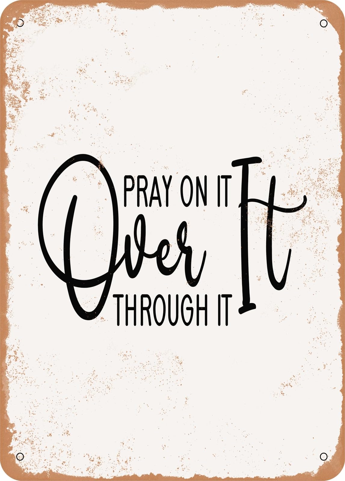 Metal Sign - Pray On It Over It - Vintage Rusty Look home decor