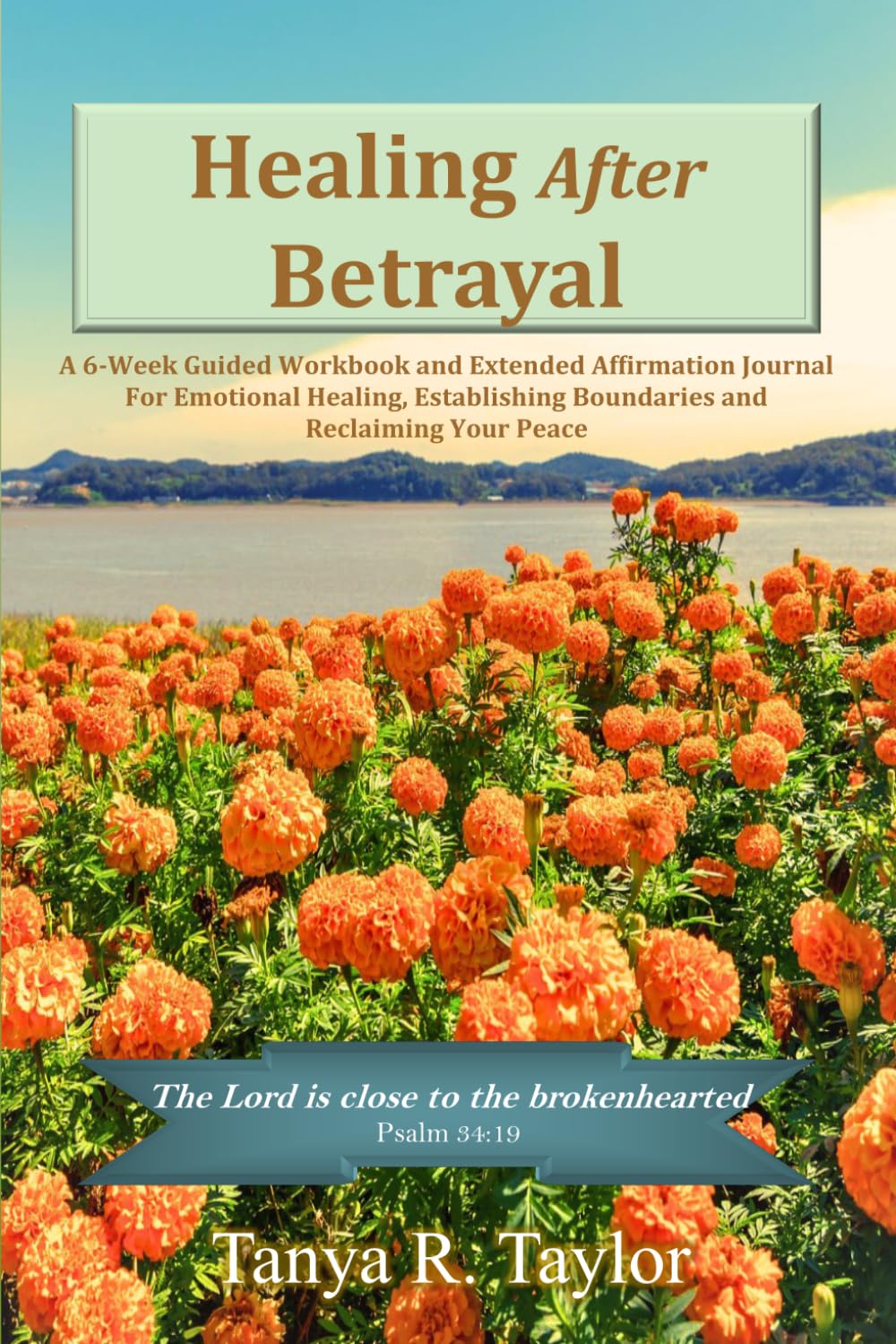 Healing After Betrayal: A 6-week Guided Workbook and Extended Affirmation Journal For Emotional Healing, Establishing Boundaries and Reclaiming Your Peace (The Healing After Series)