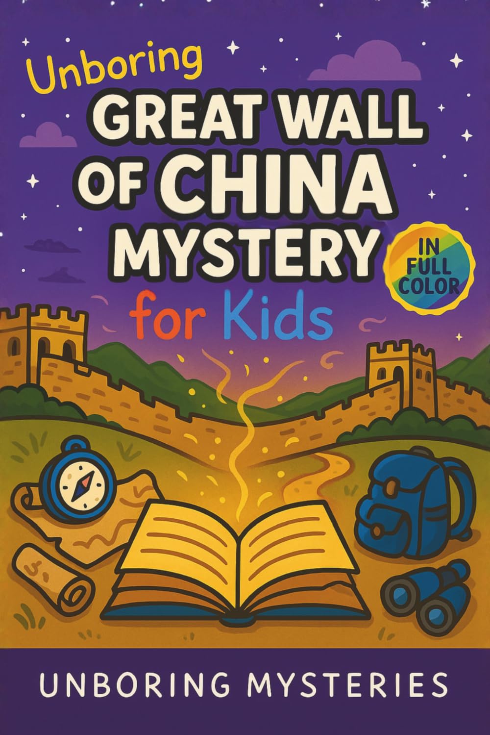 Unboring Great Wall of China Mystery for Kids: Funny, Fascinating Guide to the Strangest True Great Wall of China Mysteries, Hidden Secrets, and ... Activities for Classrooms and Homeschoolers)