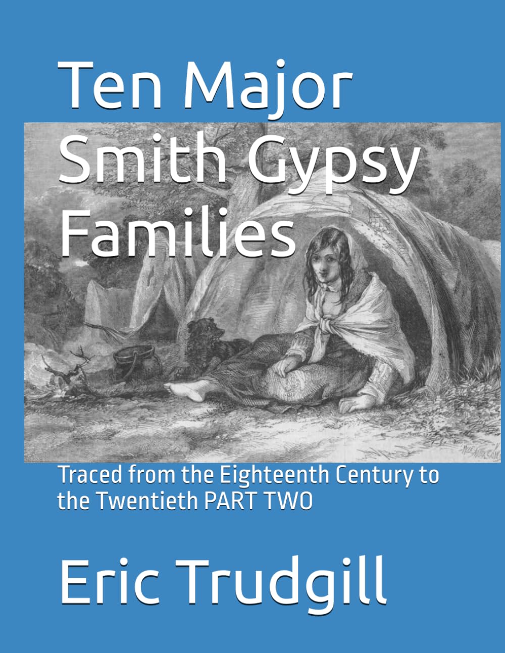 Ten Major Smith Gypsy Families: Traced from the Eighteenth Century to the Twentieth PART TWO