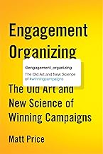 Engagement Organizing: The Old Art and New Science of Winning Campaigns
