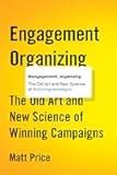 Engagement Organizing: The Old Art and New Science of Winning Campaigns