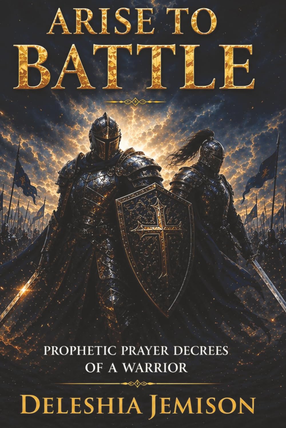 Arise To Battle: Prophetic Prayer Decrees Of A Warrior