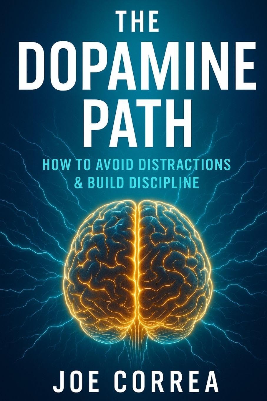 The Dopamine Path: How to Avoid Distractions & Build Discipline: 8 (The Success Brain)