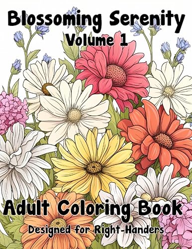 Blossoming Serenity Adult Flower Coloring Book with 50 Various Flower Designs for Relaxation and Stress Release Volume 1 (designed for right-handed