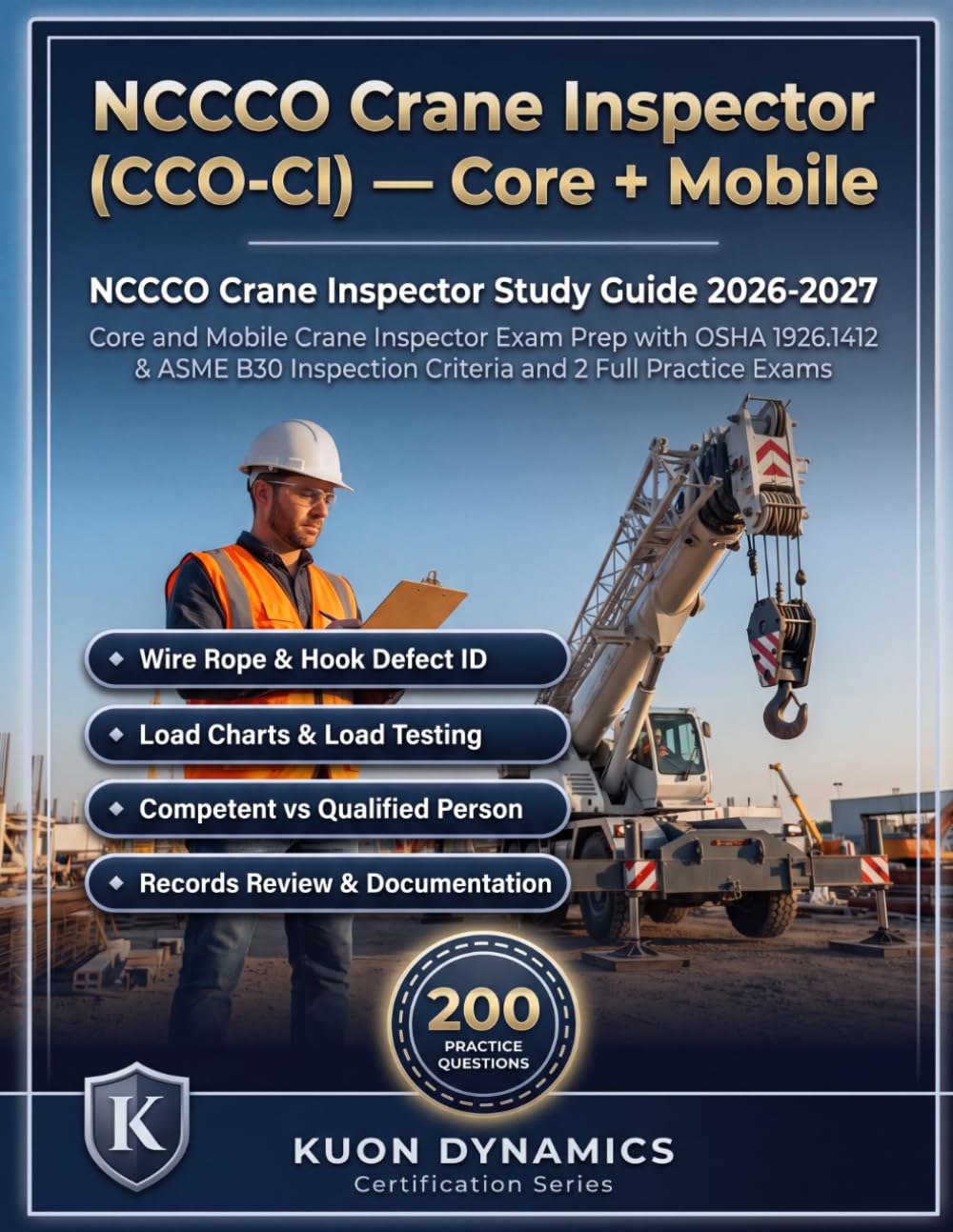 NCCCO Crane Inspector Study Guide 2026-2027: Core and Mobile Specialty Exam Prep with OSHA and ASME B30 Removal Criteria, Defect Identification, and 2 ... (Crane & Rigging Certification Exam Prep)