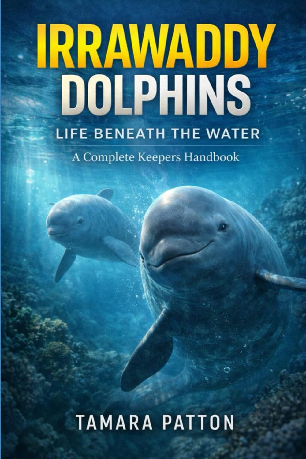 IRRAWADDY DOLPHINS: A Complete Keepers Handbook