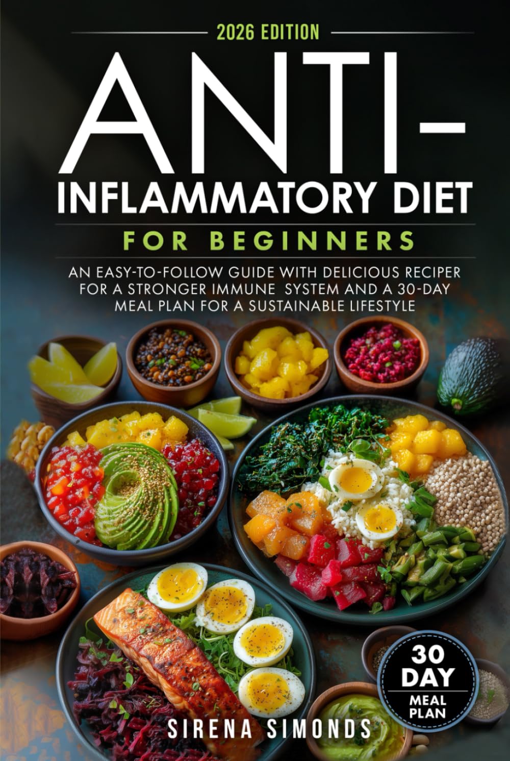 Anti-Inflammatory Diet for Beginners: An Easy-to-Follow Guide with Delicious Recipes for a Stronger Immune System and a 30-Day Meal Plan for a Sustainable Lifestyle