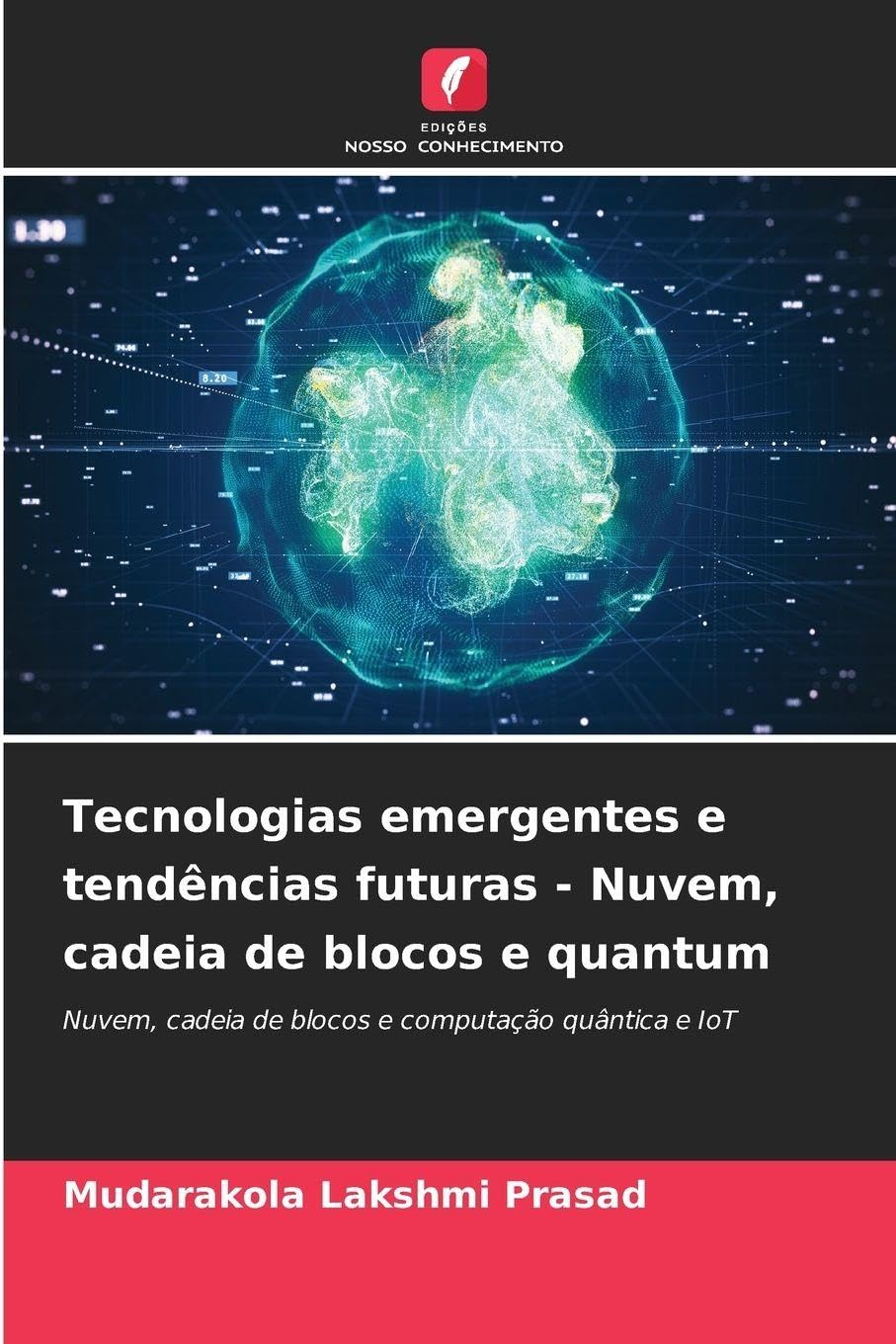 Tecnologias emergentes e tendências futuras - Nuvem, cadeia de blocos e quantum: Nuvem, cadeia de blocos e computação quântica e IoT