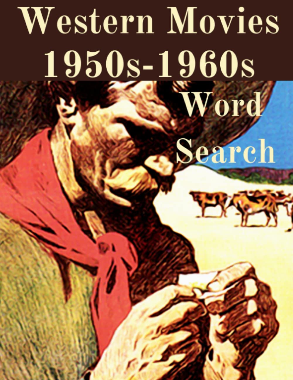 Western Movies 1950s-1960s Word Search: Cowboy Classic Movies from the Fifties and Sixties Puzzle Book / Top Hollywood Western Films Brain Games and Trivia