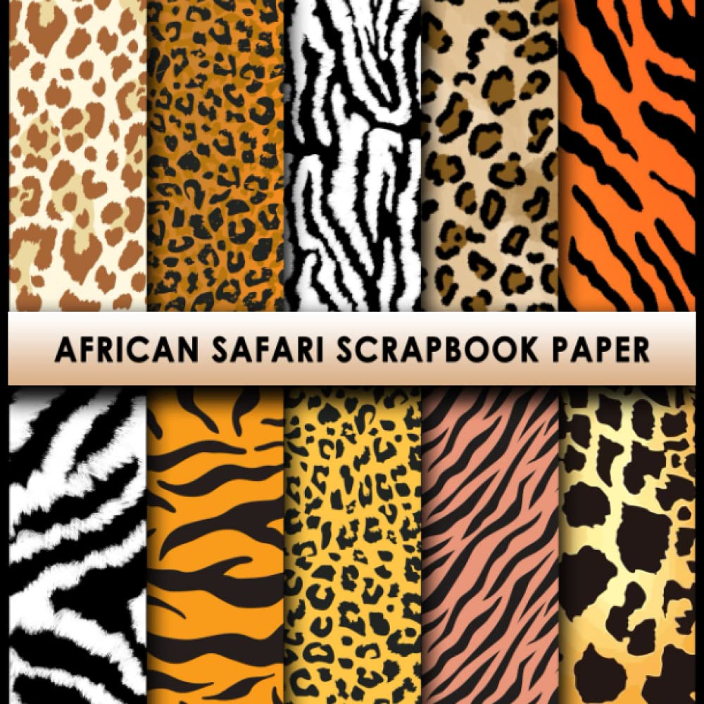 African Safari Scrapbook Paper: 20 Double Sided Sheets 8.5 x 8.5 for Scrapbooking, Mixed Media Art, Junk Journals, Crafting projects, Origami, and More | Premium Color | Safari Animal Scrapbook
