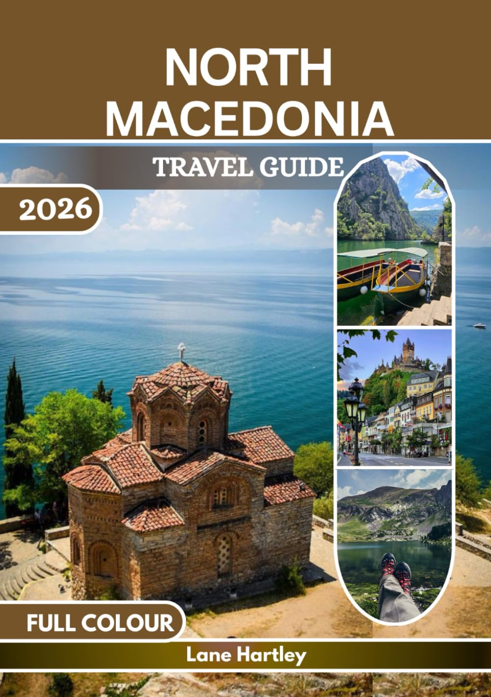 North Macedonia Travel Guide (Full Colour): A Journey Through Ohrid, Skopje, Bitola, Tetovo, Vineyards, Castles, Flavors, Scenic Routes, and Hidden Villages