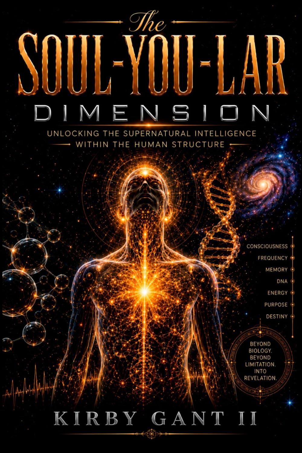 THE SOUL-YOU-LAR DIMENSION: Unlocking The Supernatural Intelligence Within The Human Structure