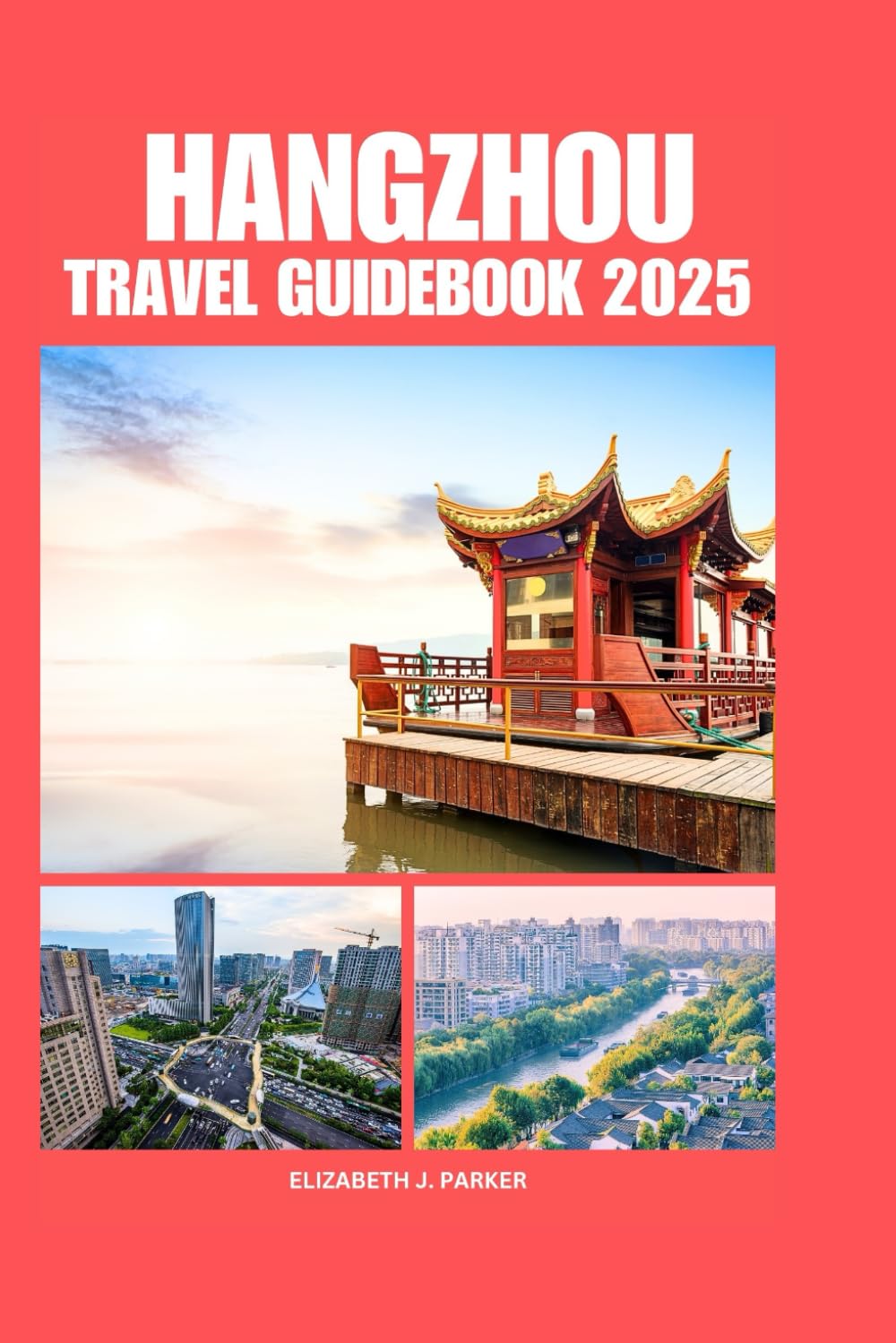 HANGZHOU TRAVEL GUIDEBOOK 2025: Comprehensive planning to Southwest part of China destination for first time visitors and accommodation