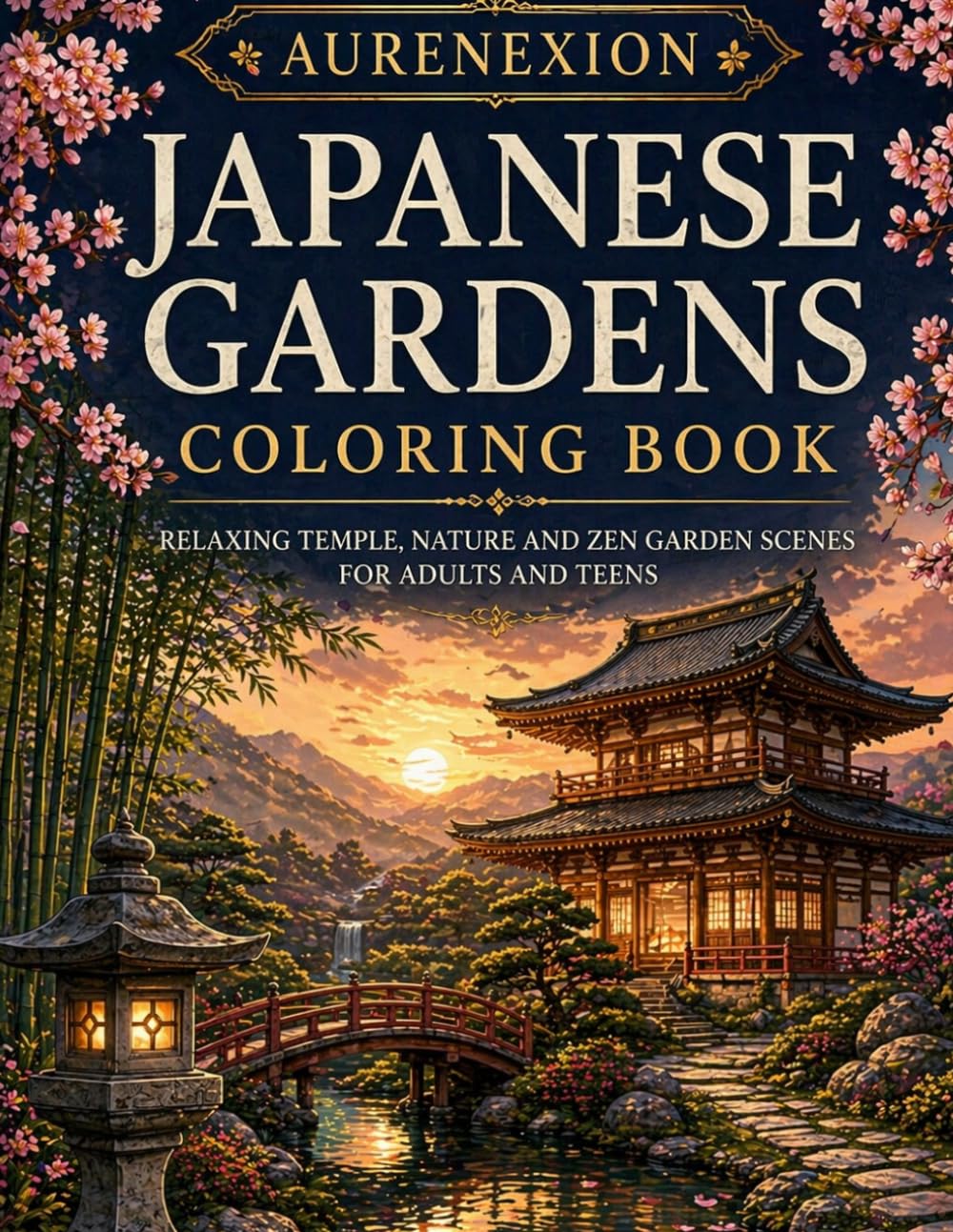 Japanese Gardens Coloring Book: Relaxing Temple, Nature and Zen Garden Scenes for Adults and Teens (AURENEXION Cozy Collection)