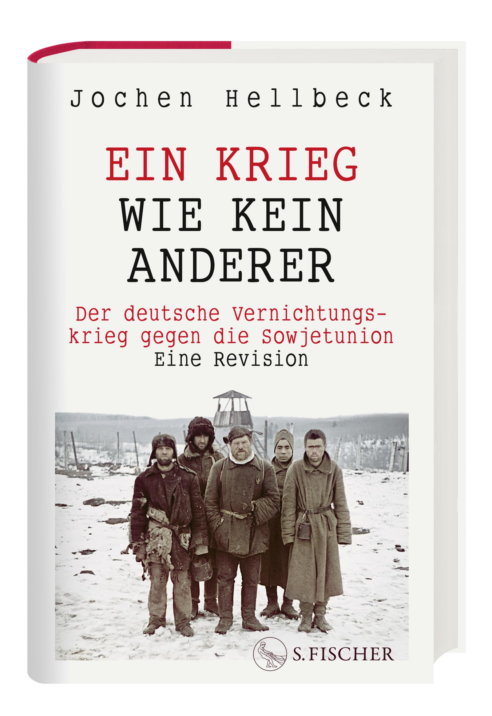 Ein Krieg wie kein anderer: Der deutsche Vernichtungskrieg gegen die Sowjetunion. Eine Revision | Das neue Standardwerk zum Zweiten Weltkrieg auf sowjetischem Boden