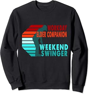 Workday Elder Companion Weekend Swinger Golfer Golfing Sweatshirt