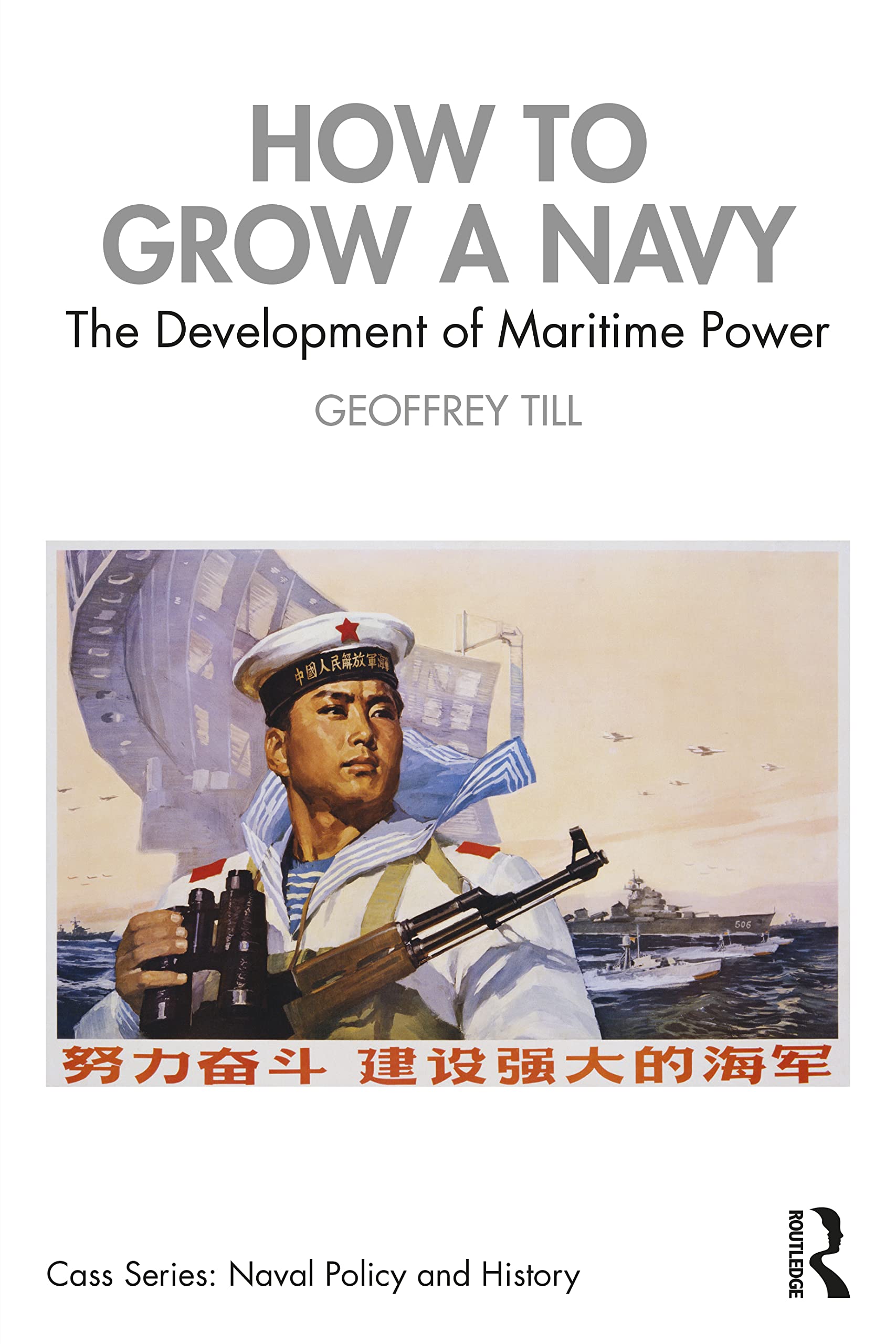 How to Grow a Navy: The Development of Maritime Power: Till