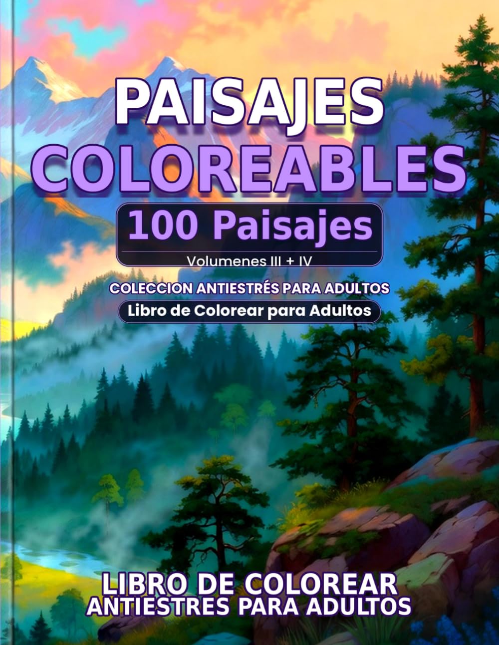 Paisajes Coloreables — Volumenes III y IV: Libro de Colorear Antiestrés para Adultos | 100 Nuevos Paisajes Exclusivos para Relajar tu Mente: 100 ... el Estres — Edicion Doble con Volumenes III