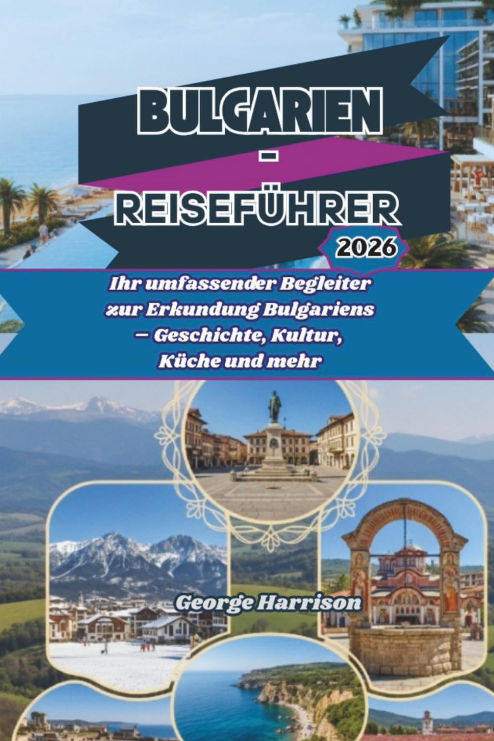 Bulgarien-Reiseführer 2026: Ihr umfassender Begleiter zur Erkundung Bulgariens – Geschichte, Kultur, Küche und mehr