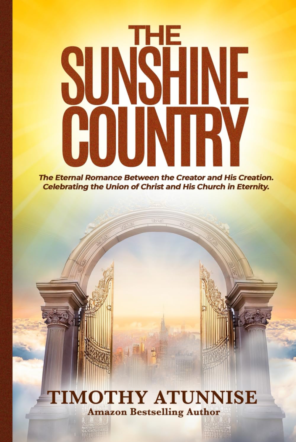 The Sunshine Country: The Eternal Romance Between the Creator and His Creation. Celebrating the Union of Christ and His Church in Eternity