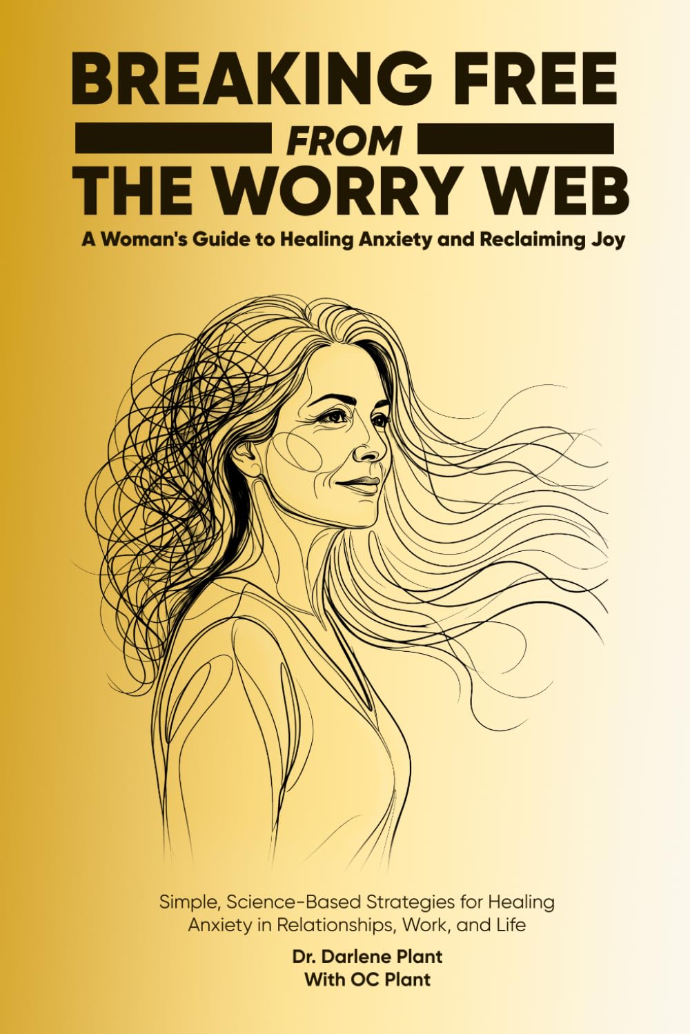 Breaking Free from the Worry Web: A Woman's Guide to Healing Anxiety and Reclaiming Joy