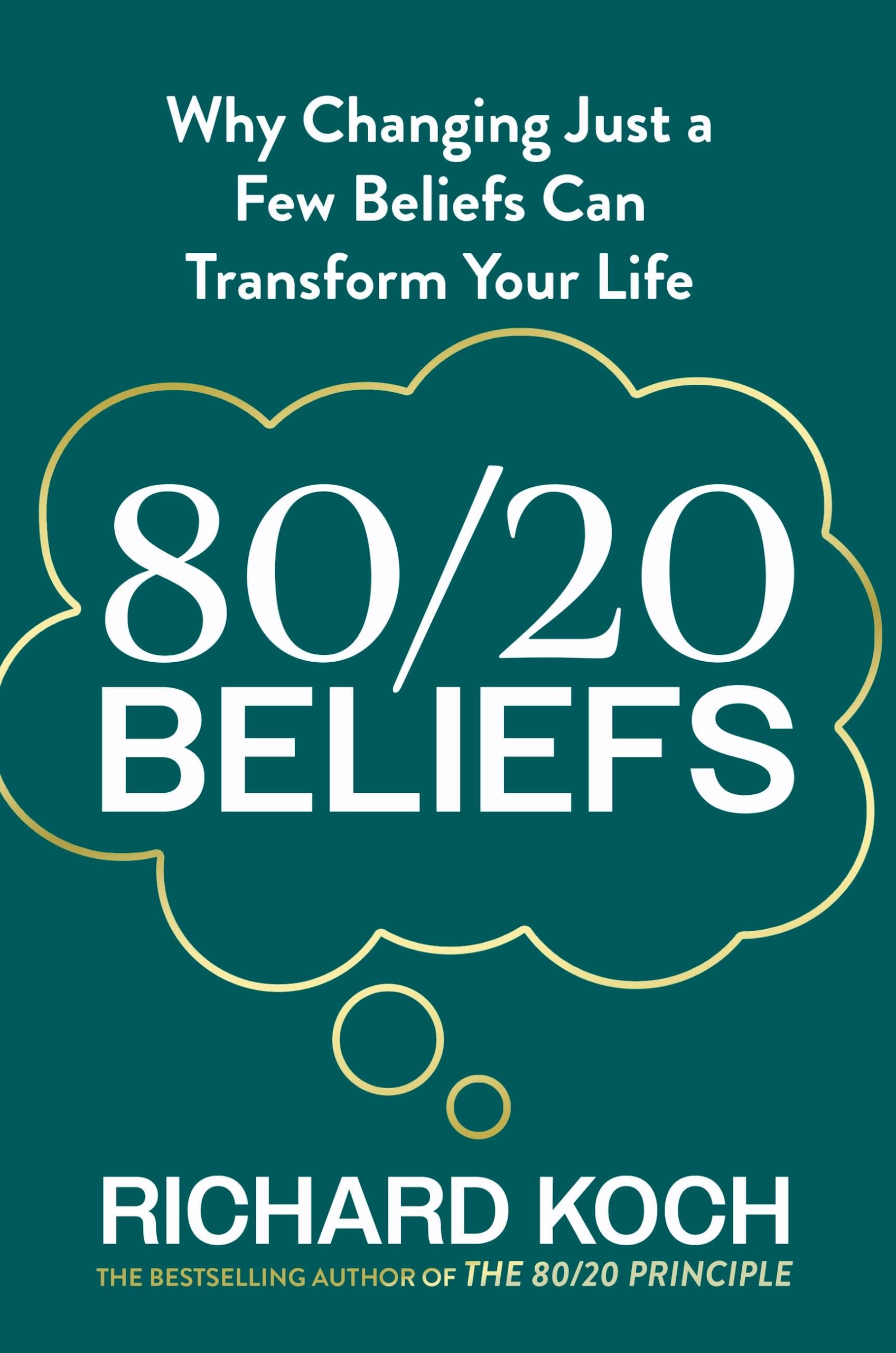 80/20 Beliefs : Why Changing Just a Few Beliefs Can Transform Your Life