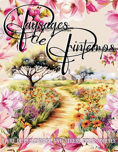 Paysages de printemps Livre de coloriage anti-stress pour adultes: Coloriage adulte de paysages et de de scènes de printemps 50 pages de coloriage ... relaxant détente art thérapie coloring book