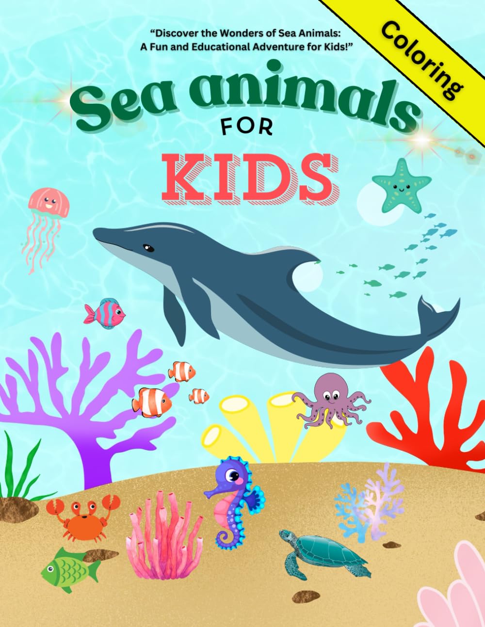 Sea Animals for Kids: Explore the Ocean’s Creatures with Fascinating Facts and Fun Activities for Young Learners