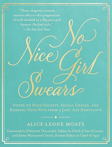 No Nice Girl Swears: Notes on High Society, Social Graces, and Keeping Your Wits from a Jazz-Age Debutante