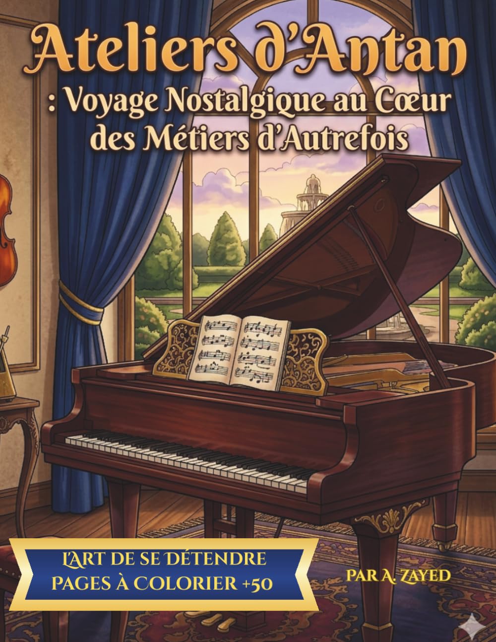 Ateliers d'Antan : Voyage Nostalgique au Cœur des Métiers d'Autrefois: Scènes de Vie Nostalgiques, Ateliers d'Artistes et Métiers Anciens : 50+ ... pour la Détente et la Créativité des Adultes