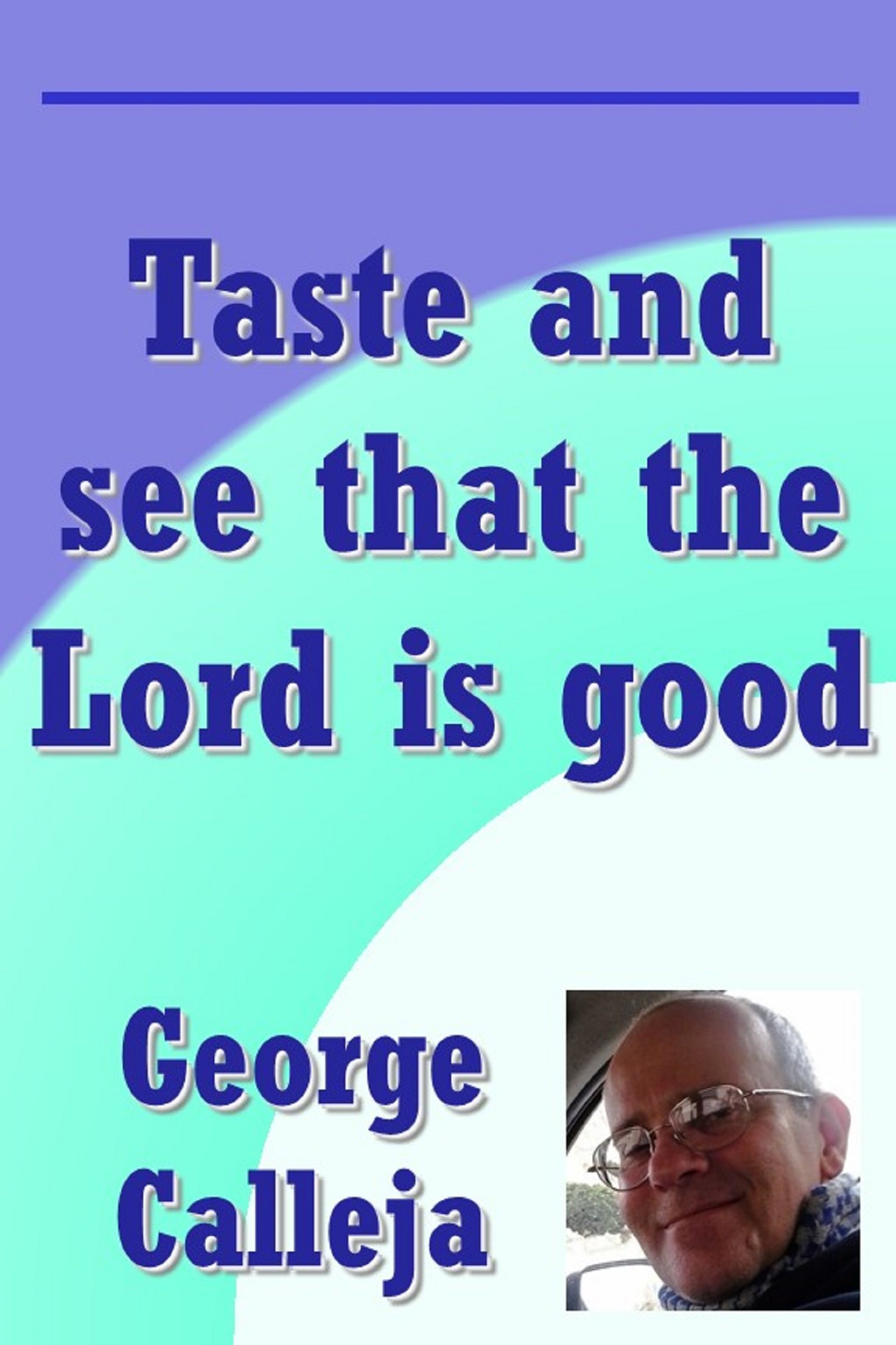 Taste and see that the Lord is good