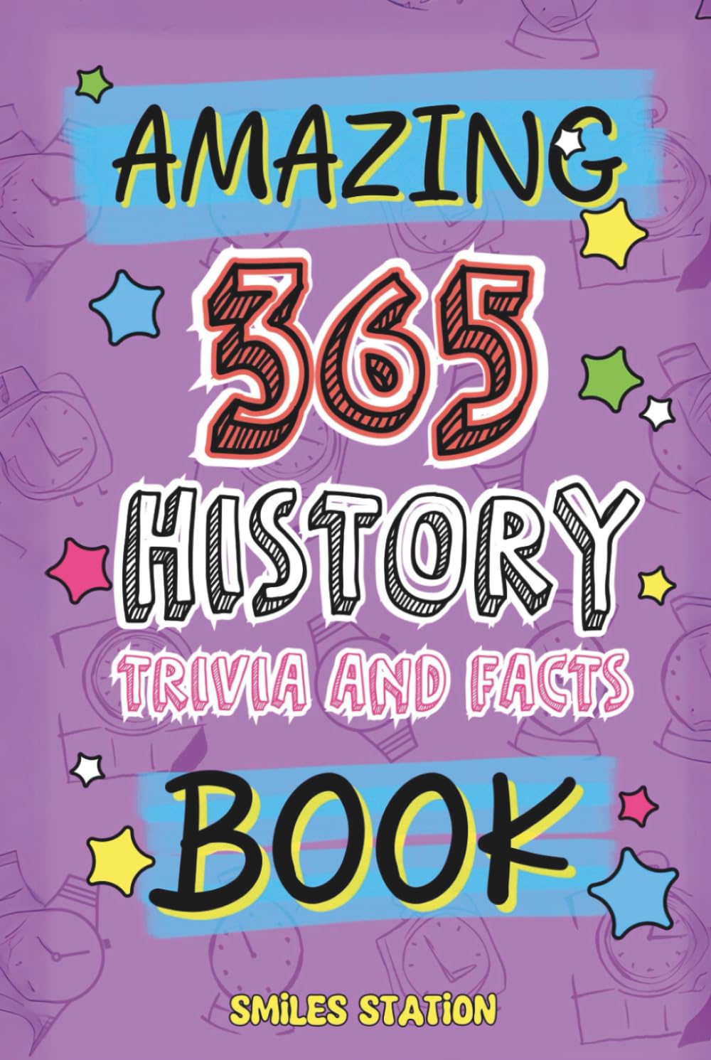 365 Amazing History Facts and Trivia Book: A Fun-Filled Collection of Curiosities, Cool Discoveries & Epic Moments from World History for Curious Kids (Big Fact Books for Kids)