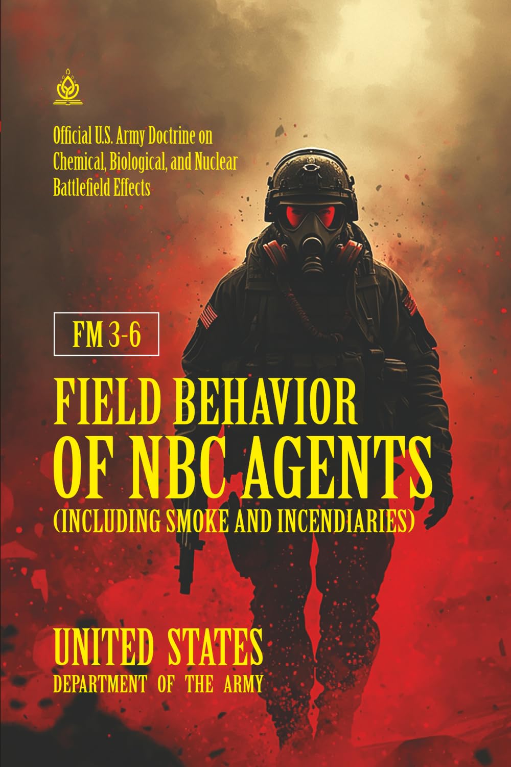 FM 3-6 Field Behavior of NBC Agents (Including Smoke and Incendiaries): [Annotated] Official U.S. Army Doctrine on Chemical, Biological, and Nuclear Battlefield Effects
