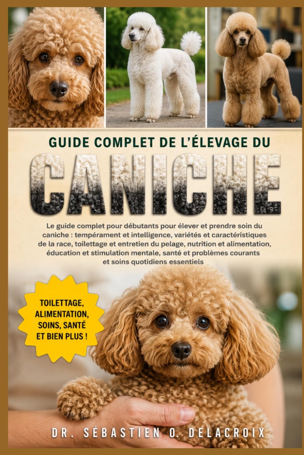 GUIDE COMPLET DE L’ÉLEVAGE DU CANICHE: Le guide complet pour débutants pour élever et prendre soin du caniche : tempérament et ... courants et soins quotidiens essentiels