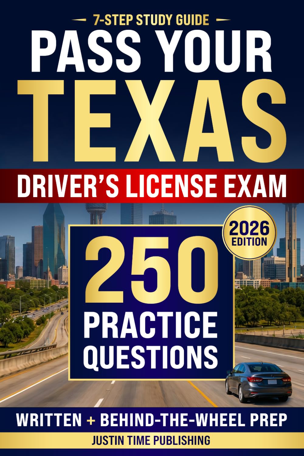 7-Step Study Guide for Texas Driver's License Exam: Pass the TX DMV Written & Behind-the-Wheel Driving Test on Your First Try with 250 Practice ... Exam - Written & Behind-the-Wheel Test)
