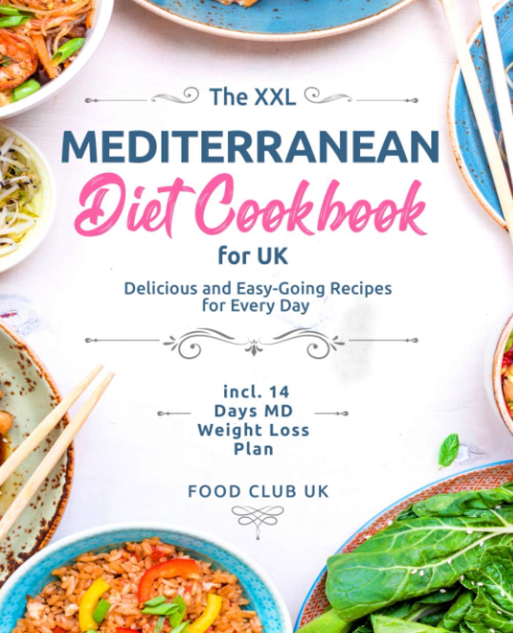 The XXL Mediterranean Diet Cookbook for UK: Delicious and Easy-Going Recipes for Every Day incl. 14 Days MD Weight Loss Plan
