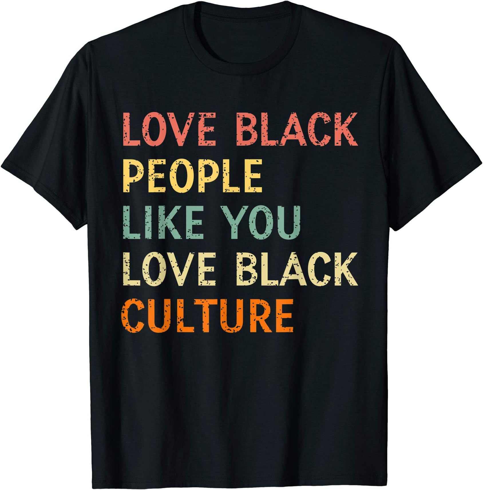 Love Black People Like You Love Black Culture giftLove Black People Like You Love Black Culture Retro Vintage T-Shirt