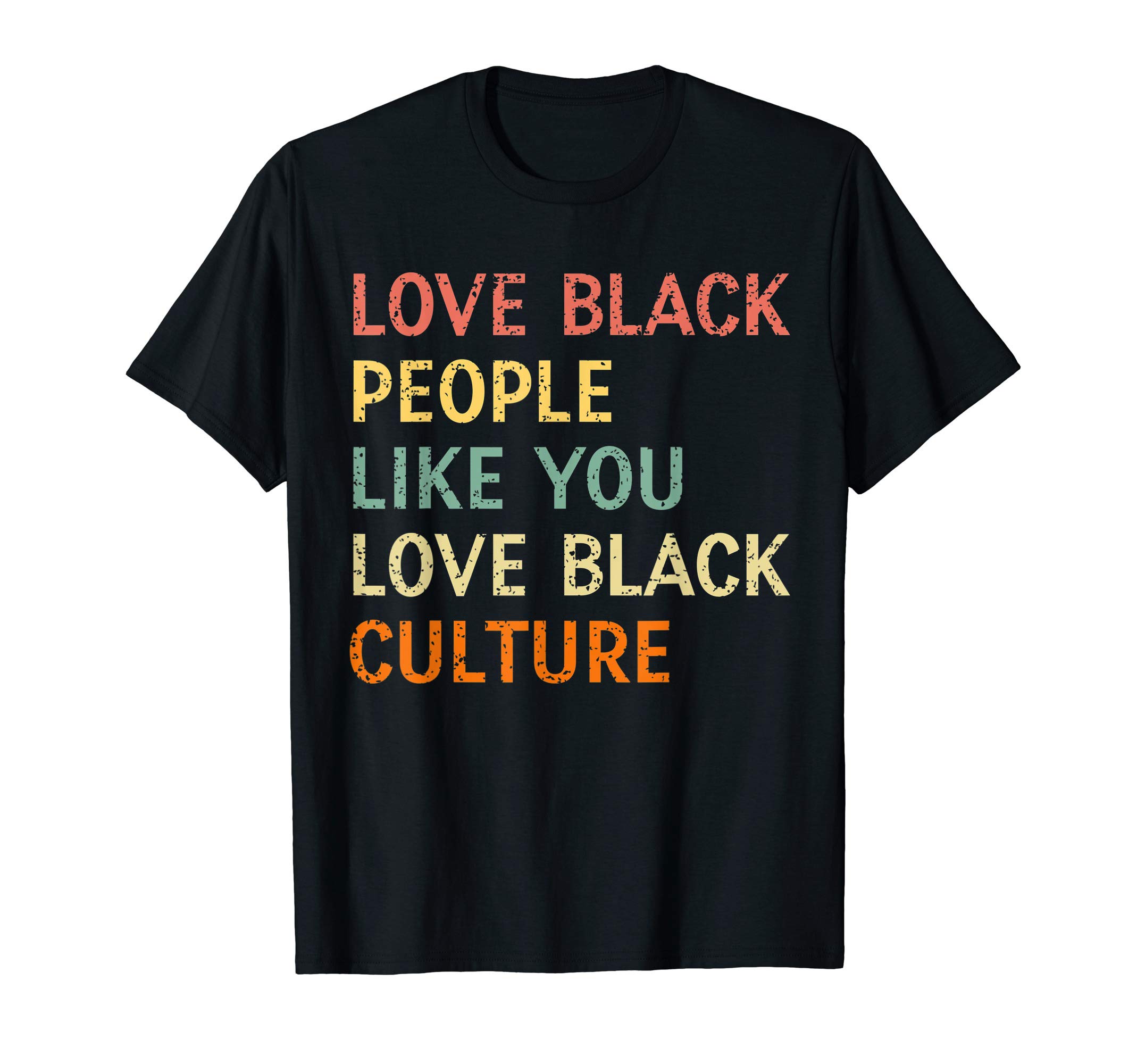Love Black People Like You Love Black Culture giftLove Black People Like You Love Black Culture Retro Vintage T-Shirt