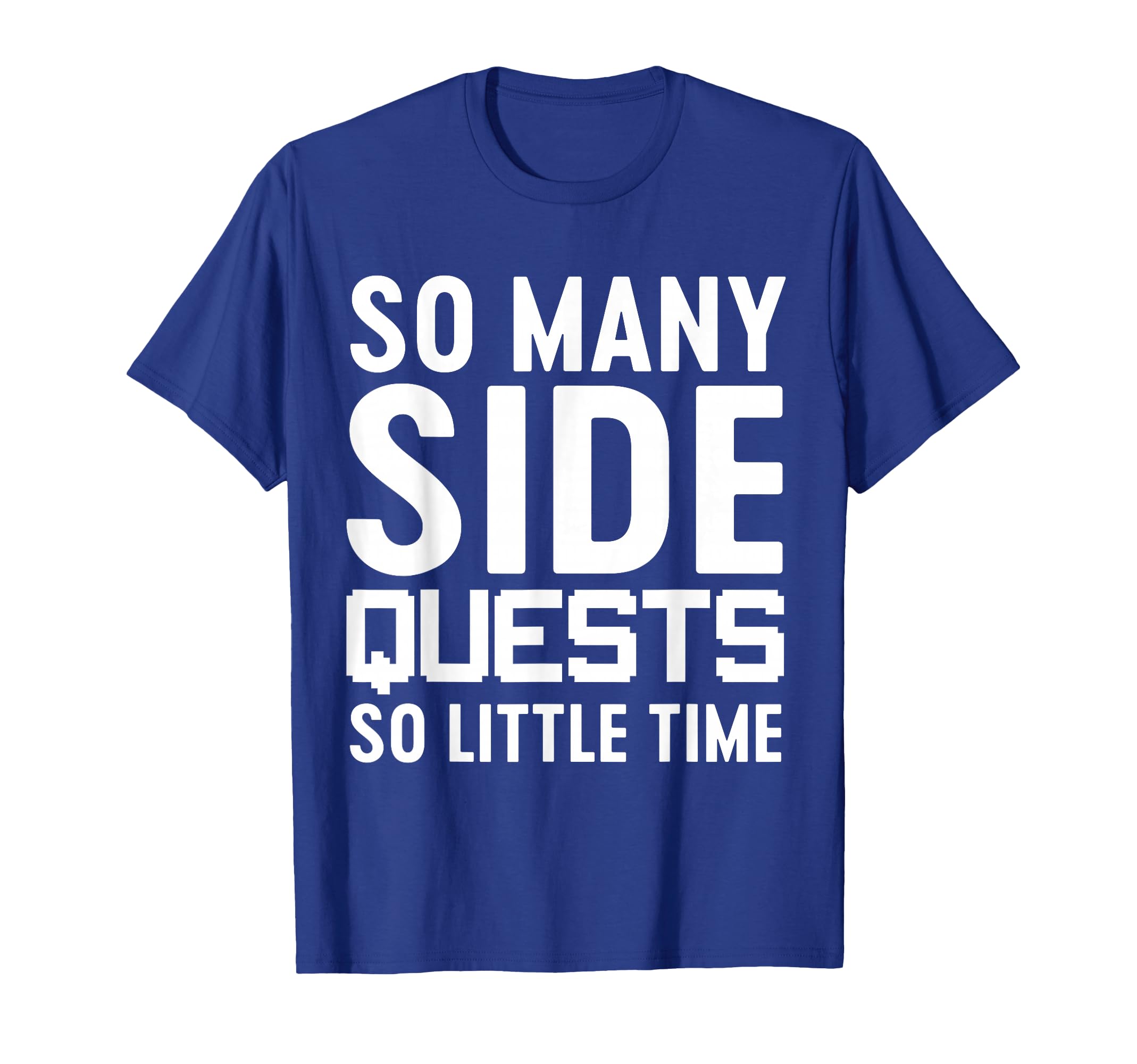 So many side quests T-Shirt