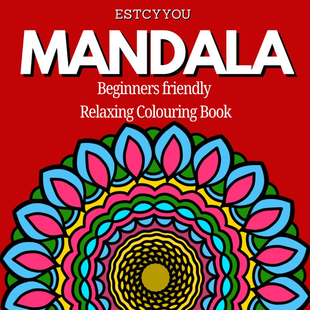 MANDALA: Beginners Friendly and Relaxing Colouring Book (MANDALA Mindful Colouring Series by ESTCYYOU)