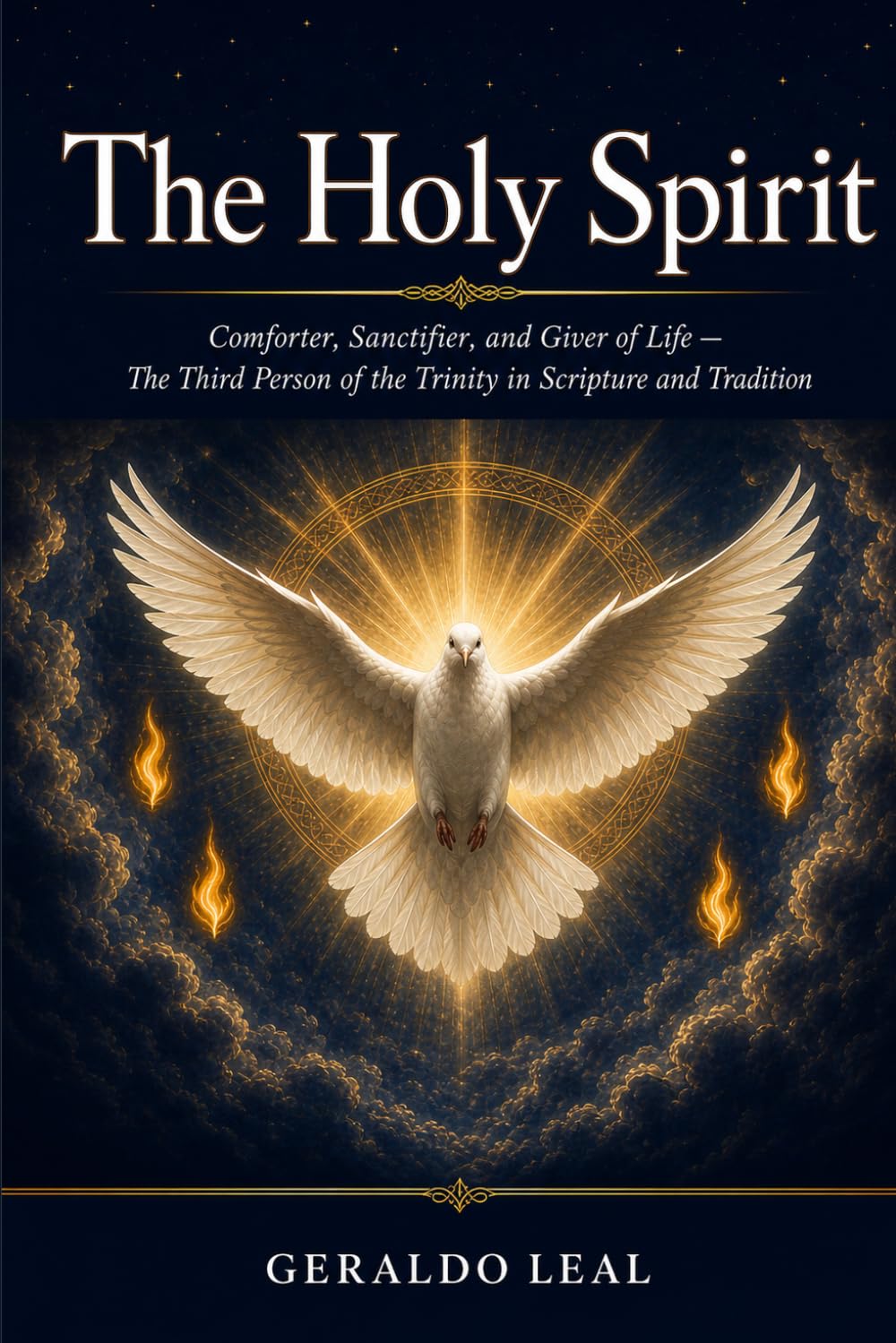 THE HOLY SPIRIT: Comforter, Sanctifier, and Giver of Life — The Third Person of the Trinity in Scripture and Tradition
