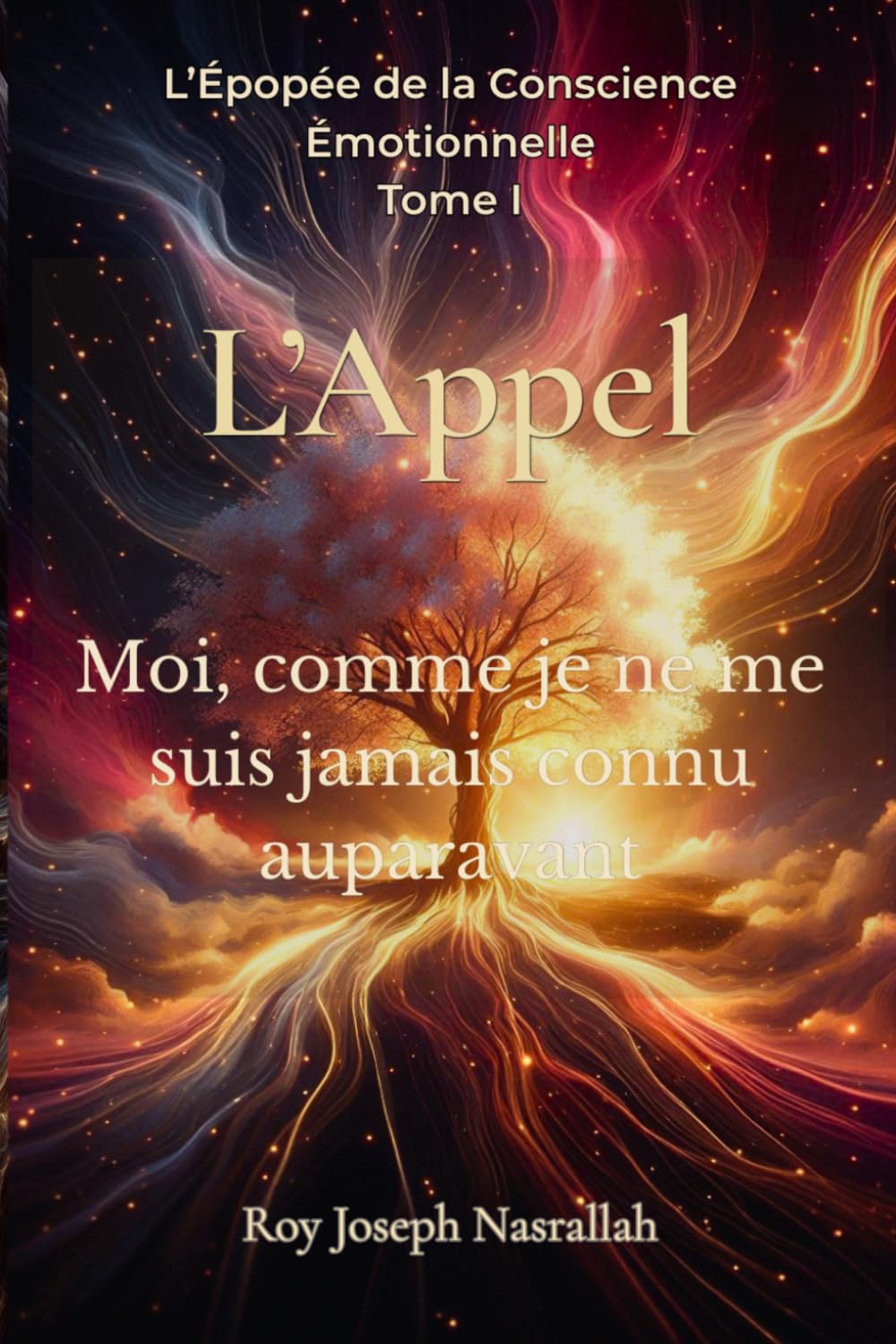 L’Appel: Moi, comme je ne me suis jamais connu auparavant (L’Épopée de la Conscience Émotionnelle)