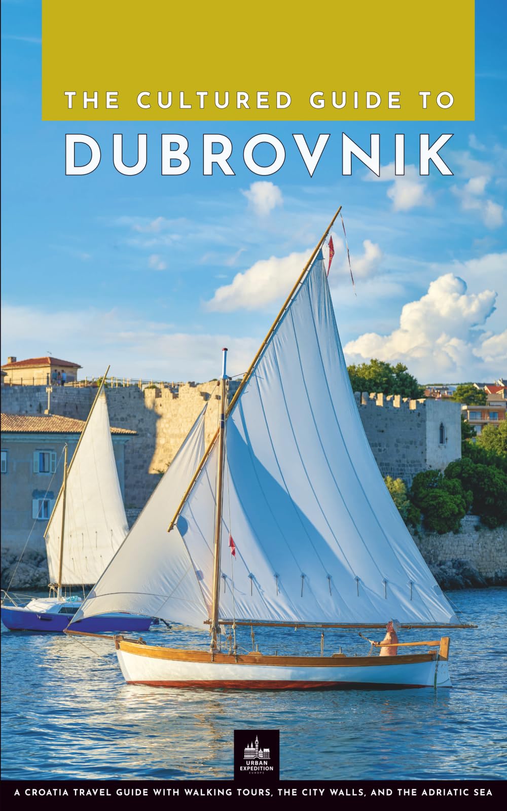 The Cultured Guide to Dubrovnik: A Croatia Travel Guide with Walking Tours, the City Walls, and the Adriatic Sea