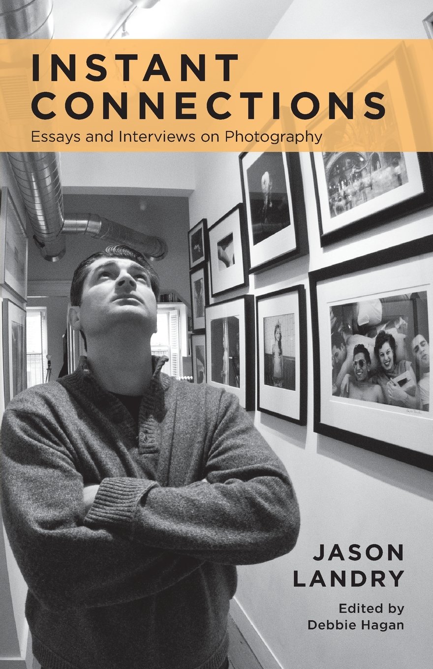 Instant Connections: Essays and Interviews on Photography