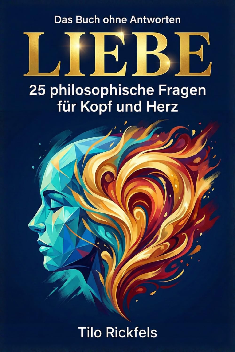 Das Buch ohne Antworten – Liebe: 25 philosophische Fragen für Kopf und Herz (Das Buch ohne Antworten - Denkbücher für die wichtigen Fragen des Lebens)