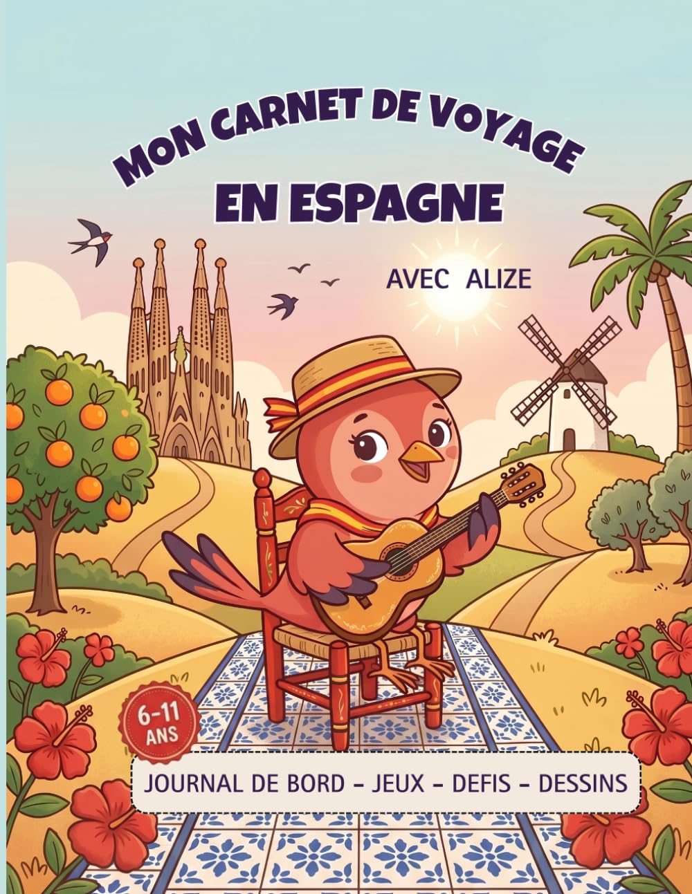 Mon carnet de voyage en Espagne avec Alizé: Jeux, défis, dessins et souvenirs de voyage sans écran 6 - 11 ans